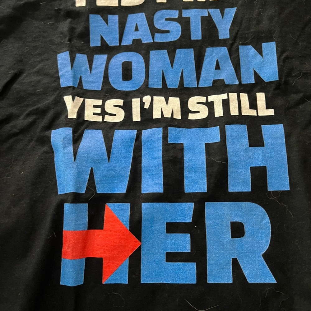 Hillary CliNTON2016 campaign T shirt, never worn, YES I’M A NASTY WOMAN